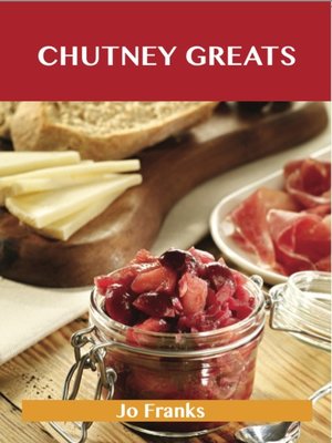 cover image of Chutney Greats: Delicious Chutney Recipes, The Top 76 Chutney Recipes